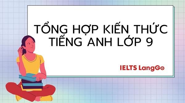 Tổng hợp kiến thức tiếng Anh lớp 9
