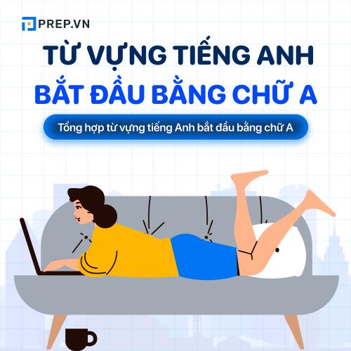 Từ vựng tiếng Anh bắt đầu bằng chữ A