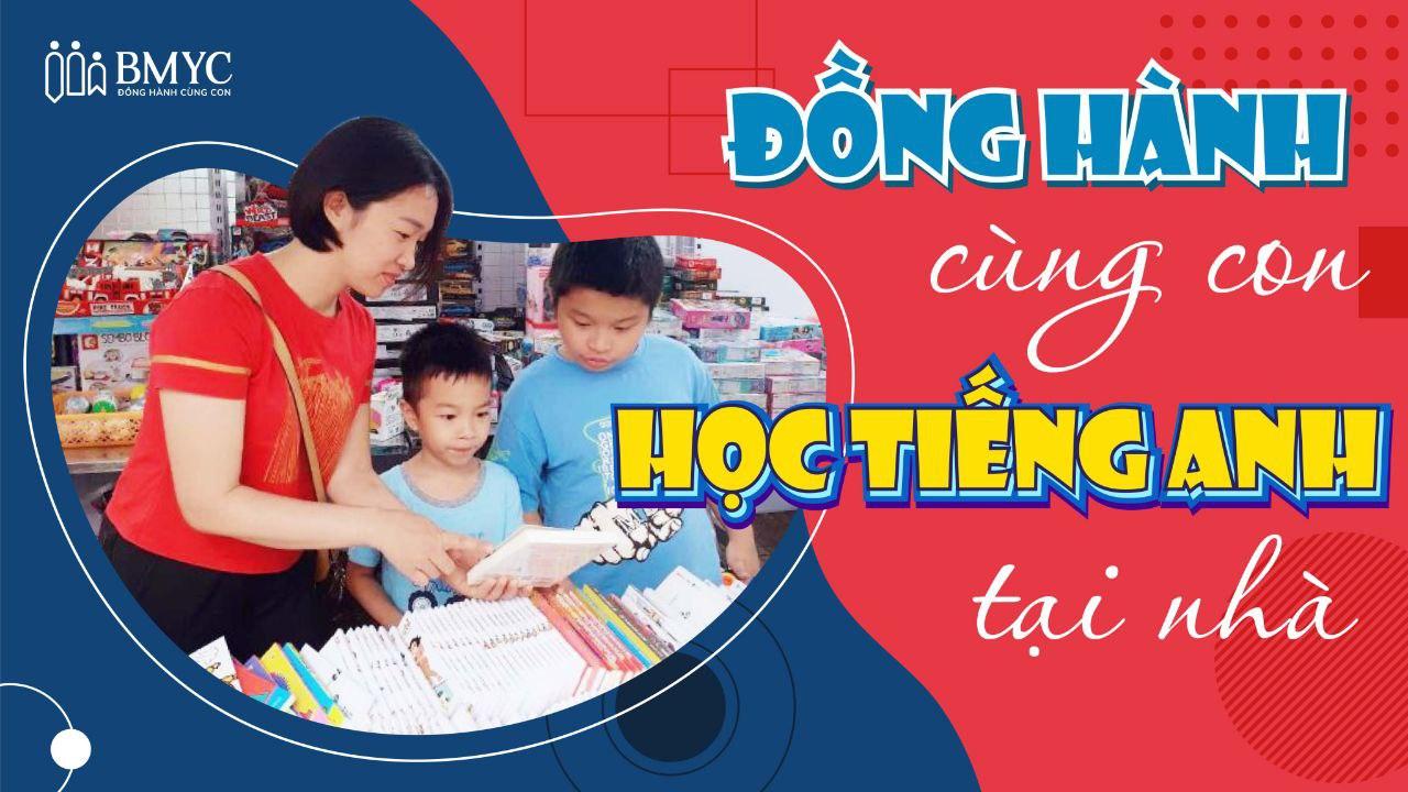 Đồng hành cùng con học tiếng Anh tại nhà