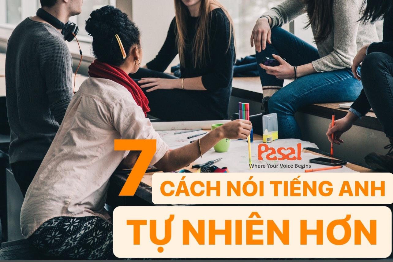 7 Cách giúp bạn nói tiếng Anh tự nhiên hơn