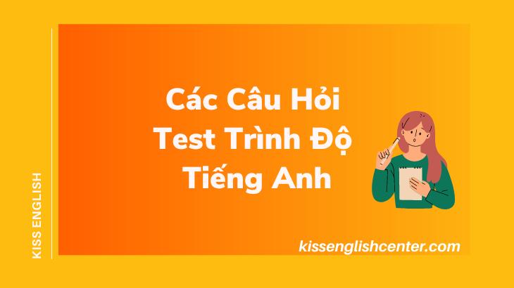 Các Câu Hỏi Test Trình Độ Tiếng Anh