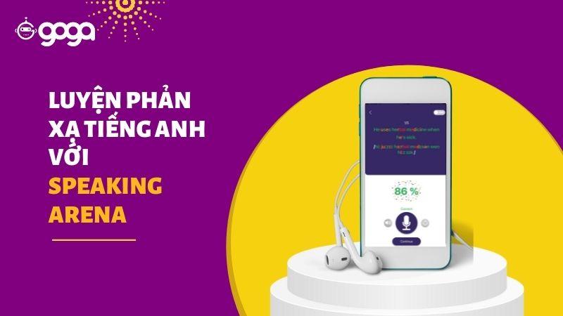 Luyện Phản Xạ Tiếng Anh Hiệu Qủa Cùng Speaking Arena