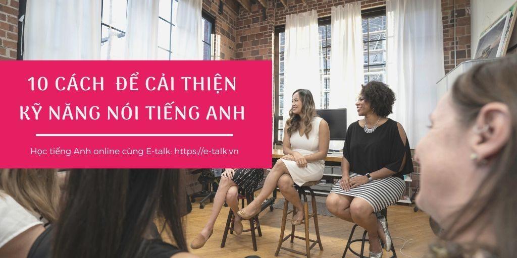 10 cách để cải thiện kỹ năng nói tiếng Anh nhanh nhất