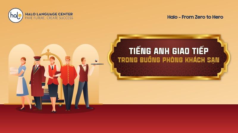 Mẫu câu tiếng anh giao tiếp trong buồng phòng khách sạn - Halo Language Center