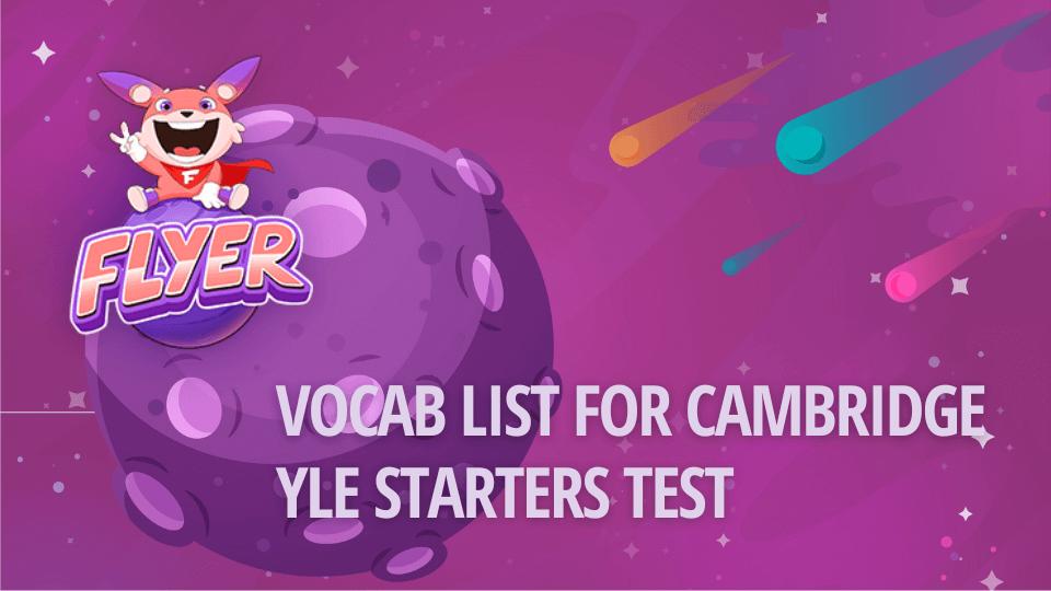 Danh sách đầy đủ từ vựng thường gặp trong bài thi Starters Cambridge