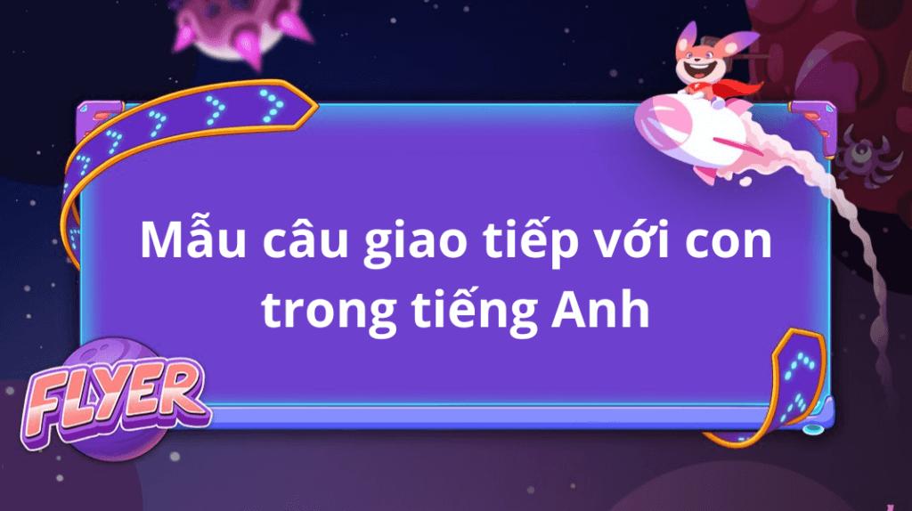 Mẫu câu giao tiếp với con trong tiếng Anh