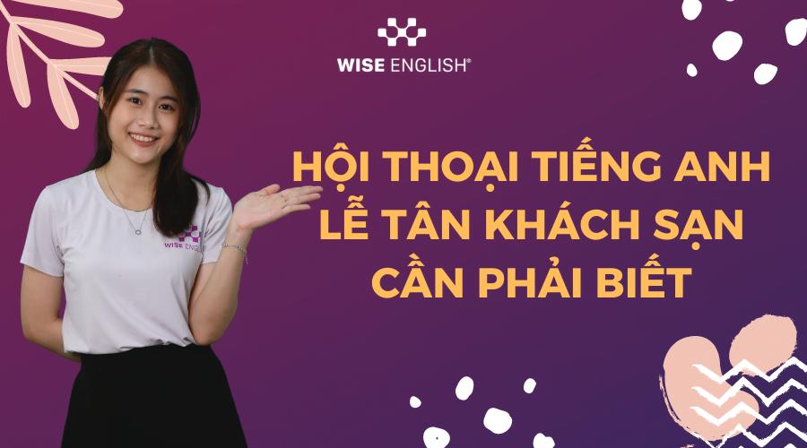 HỘI THOẠI TIẾNG ANH LỄ TÂN KHÁCH SẠN CẦN PHẢI BIẾT