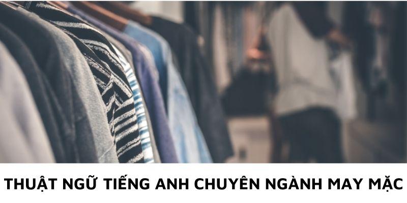 Thuật ngữ tiếng Anh chuyên ngành may mặc