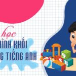Những mẹo giúp bé học các hình khối trong tiếng Anh nhanh nhất