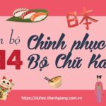 214 bộ thủ Kanji - những mẹo hay giúp bạn ghi nhớ nhanh và hiệu quả