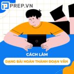 Cách làm dạng bài hoàn thành đoạn văn tiếng Anh trong kỳ thi THPTQG