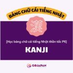 Học Bảng Chữ Cái Tiếng Nhật Thần Tốc P6 – Kanji