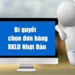 BÍ QUYẾT chọn đơn hàng khi đi xuất khẩu lao động NHẬT BẢN