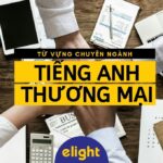 200 Mẫu Câu Giao Tiếp Tiếng Anh Thương Mại Thông Dụng Nhất!