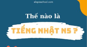 TẤT TẦN TẬT MỌI THỨ VỀ TIẾNG NHẬT N5 BẠN CẦN BIẾT?