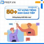 Thuộc lòng 50+ từ vựng tiếng Anh giao tiếp theo chủ đề thông dụng!
