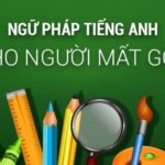 Ngữ pháp tiếng Anh cho người mất gốc | Những cấu trúc không thể bỏ qua