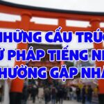 Những cấu trúc ngữ pháp tiếng Nhật THƯỜNG GẶP nhất