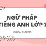 Trọn bộ ngữ pháp tiếng Anh lớp 7 theo chương trình SGK mới (Kèm bài tập & đáp án từng unit)