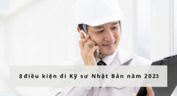 8 điều kiện đi Kỹ sư Nhật Bản năm 2023