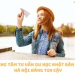 TOP 12 trung tâm du học Nhật Bản uy tín tại Hà Nội mới nhất
