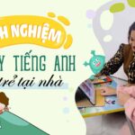 Kinh nghiệm tự dạy tiếng Anh cho trẻ tại nhà: phương pháp và cách xử lý khó khăn