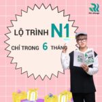 CHINH PHỤC TIẾNG NHẬT VỚI LỘ TRÌNH HỌC N1 6 THÁNG, BẠN ĐÃ SẴN SÀNG?