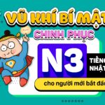 “VŨ KHÍ BÍ MẬT” CHINH PHỤC LỘTRÌNH HỌC N3 TIẾNG NHẬT