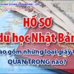 Hồ sơ du học Nhật Bản bao gồm những loại giấy tờ QUAN TRỌNG nào?