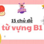 2000+ từ vựng tiếng Anh B1 theo 15 chủ đề trọng tâm của Cambridge 