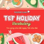 1001 từ vựng về Tết Nguyên Đán trong tiếng Anh cho Bé