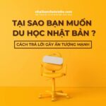 Tại sao bạn muốn đi du học Nhật Bản? Cách trả lời gây ấn tượng mạnh