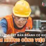 Xuất khẩu lao động Nhật Bản ngành cơ khí gồm công việc gì?