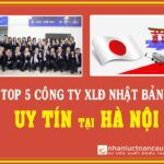 Top 5 công ty xuất khẩu lao động Nhật Bản uy tín tại Hà Nội