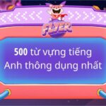 500 từ vựng tiếng Anh thông dụng nhất giúp bạn giao tiếp trôi chảy như người bản xứ