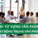 550 từ vựng tiếng Anh văn phòng, 30+ mẫu câu giao tiếp Anh văn căn bản