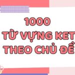 1000 từ vựng KET theo chủ đề thường gặp nhất năm 2023 