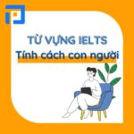 150+ từ vựng về tính cách con người thông dụng trong tiếng Anh