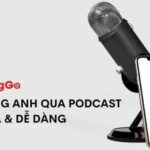 Mách bạn cách học Tiếng Anh qua Podcast siêu dễ dàng và hiệu quả