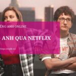 4 Bước chỉ bạn cách học tiếng Anh qua Netflix thú vị bổ ích