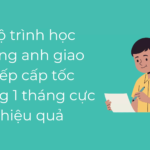 Lộ trình học tiếng anh giao tiếp cấp tốc trong 1 tháng cực hiệu quả