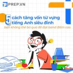 5 cách tăng vốn từ vựng tiếng Anh siêu đỉnh để đạt điểm thi IELTS cao