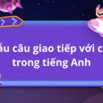 100+ mẫu câu giao tiếp với con bằng tiếng Anh thông dụng nhất