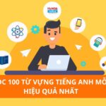 [BẬT MÍ] Cách học 100 từ vựng tiếng Anh mỗi ngày rất hiệu quả