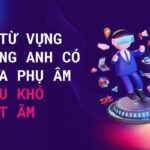 37 từ vựng tiếng Anh siêu khó phát âm: Nguyên nhân và cách vượt qua hiệu quả