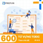 Thuộc lòng 600 từ vựng TOEIC theo chủ đề – Cập nhật liên tục