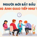 Người mới bắt đầu học tiếng Anh giao tiếp như thế nào?