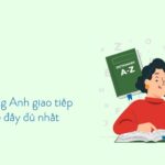 Từ vựng tiếng Anh giao tiếp theo chủ đề thông dụng nhất