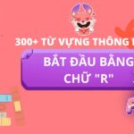 300+ từ tiếng Anh bắt đầu bằng chữ “R” chủ đề thông dụng nhất
