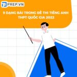 Tổng quan về 9 dạng bài trong đề thi tiếng Anh THPT Quốc gia 2023!